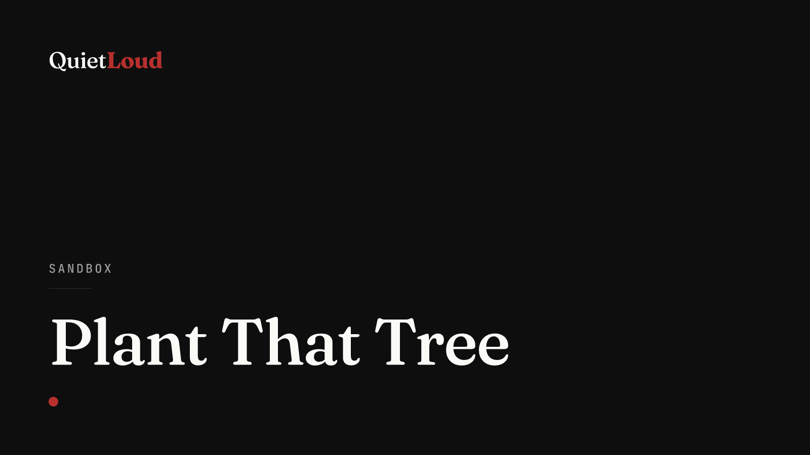 Hero artwork for "Plant That Tree", a Sandbox post on QuietLoud Studios Labs. The best time to plant a tree was 20 years ago. The second best time is now — in the yard and in business.