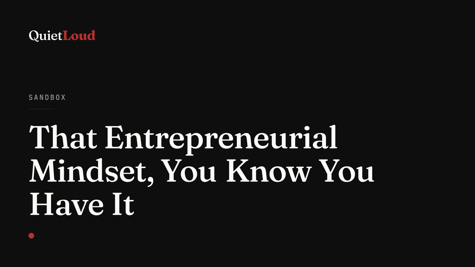Hero artwork for "That Entrepreneurial Mindset, You Know You Have It", a Sandbox post on QuietLoud Studios Labs. Security personnel escorted me to my desk to collect my things. That's what a 'stable' job can look like — and why I bet on myself instead.