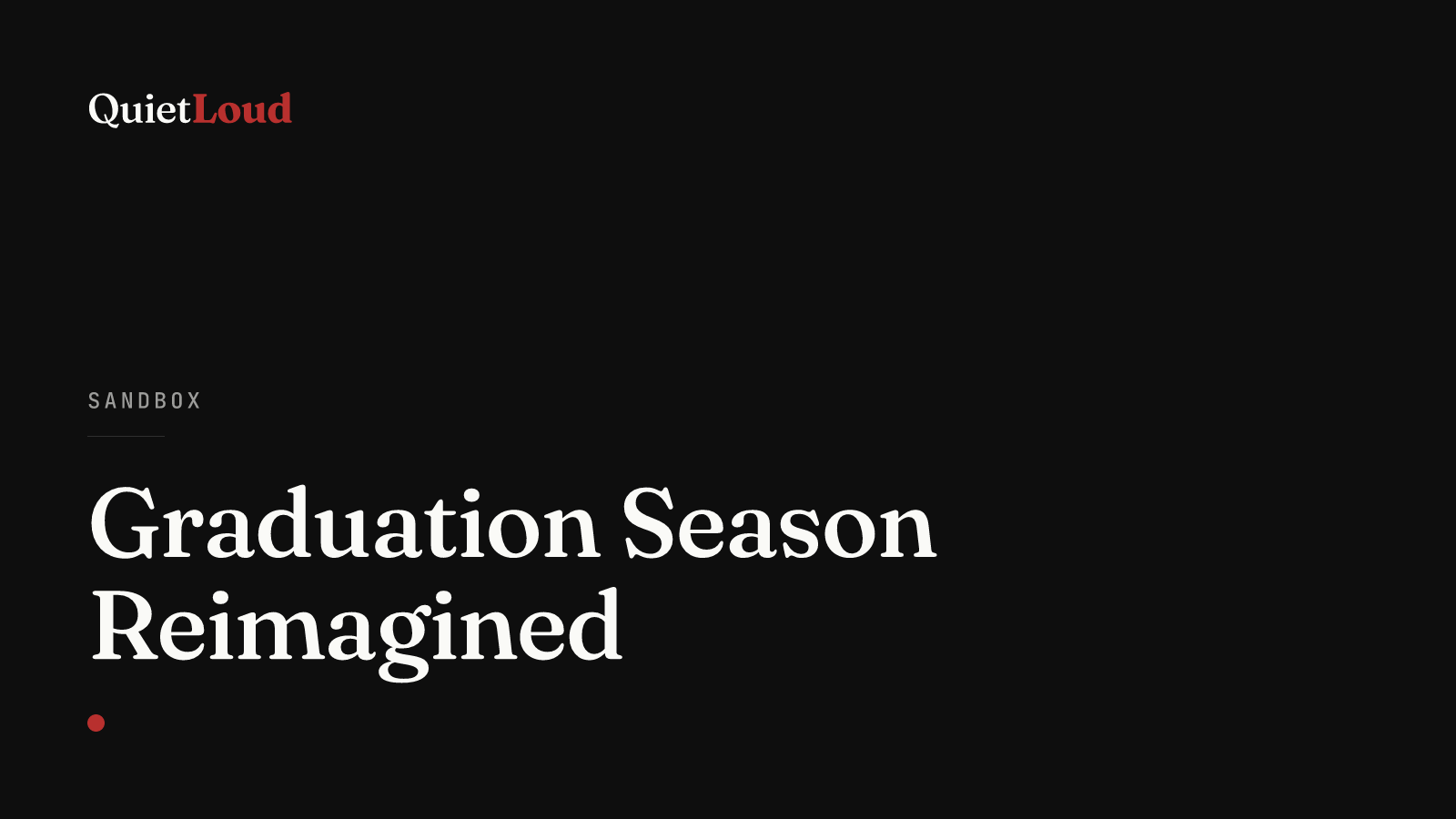 Hero artwork for "Graduation Season Reimagined", a Sandbox post on QuietLoud Studios Labs. The internet made every commencement speech a click away. So maybe the ceremony can finally be about the students.