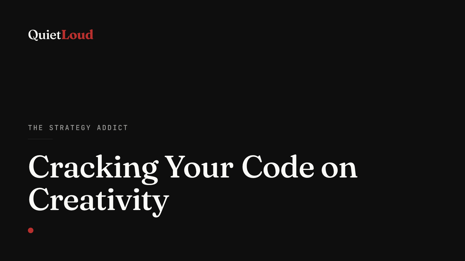 Hero artwork for "Cracking Your Code on Creativity", a The Strategy Addict post on QuietLoud Studios Labs. Creativity is not just talent. It is environment, courage, self-awareness, and finding enough of the right light to see what is already there.