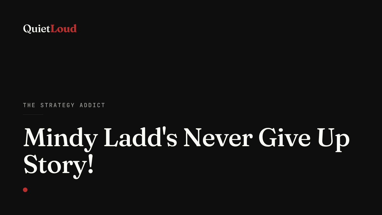 Hero artwork for "Mindy Ladd's Never Give Up Story!", a The Strategy Addict post on QuietLoud Studios Labs. A double lung transplant, a hospital that said no, and a sister who didn't listen.
